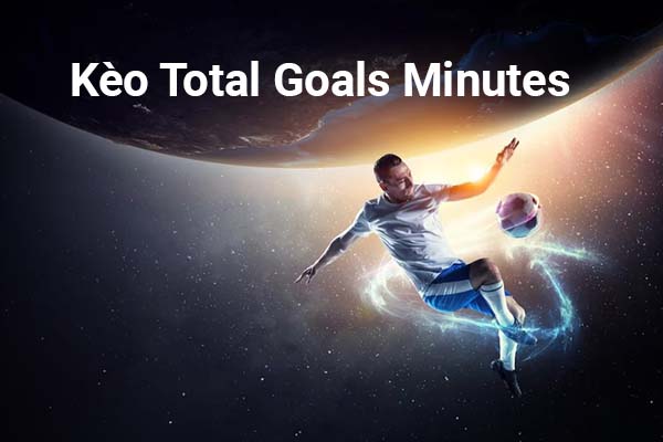 Tại sao kèo Total Goals Minutes được yêu thích