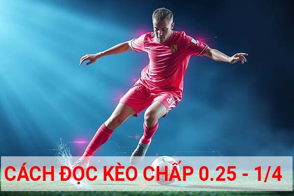 Hướng dẫn cách đọc tỷ lệ kèo chấp 0.25