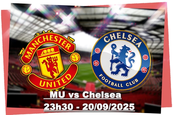 Nhận định bóng đá MU vs Chelsea ngày 20/9/2025 lúc 23h30, sân Old Trafford